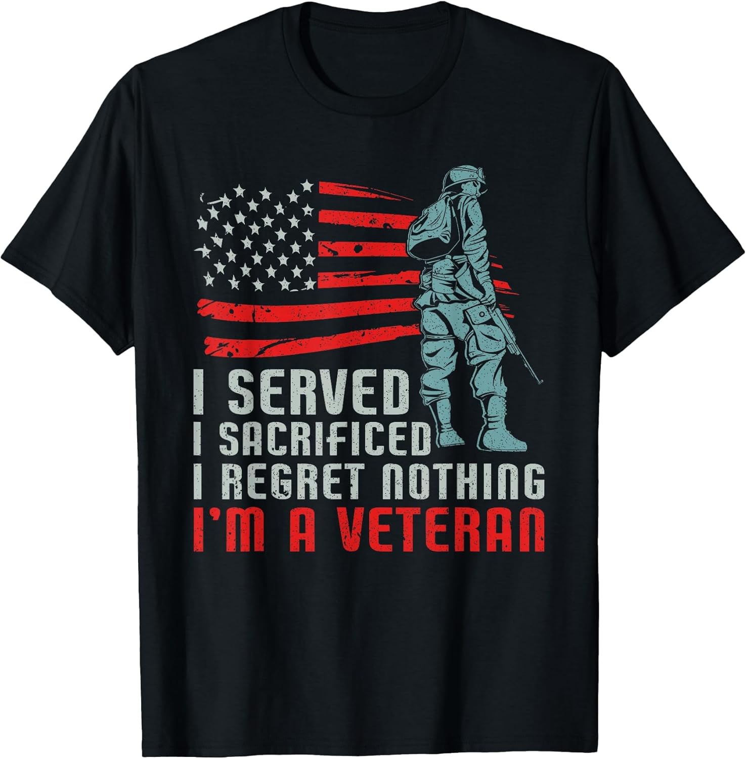 I Served I Sacrificed I Regret Nothing I'm a Veteran