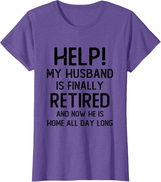 Help My Husband is Finally Retired Funny Quote for A Wife