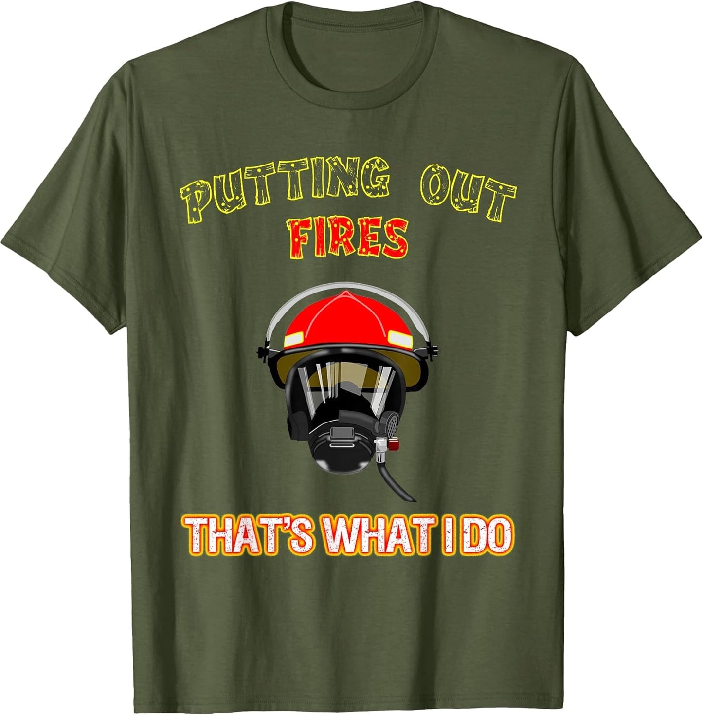 Putting Out Fires That's What I Do Firefighter Fireman Shirt