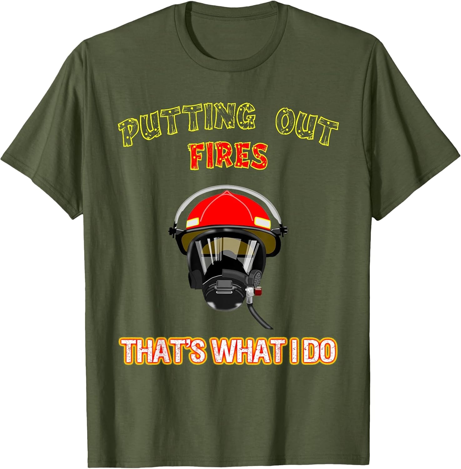 Putting Out Fires That's What I Do Firefighter Fireman Shirt