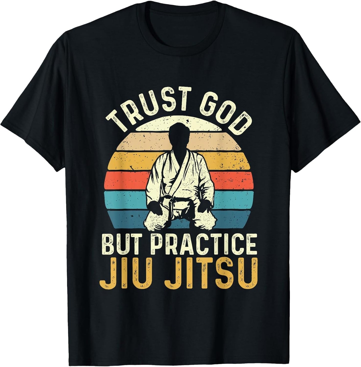 Trust God But Practice Jiu Jitsu - Martial Arts Grappling