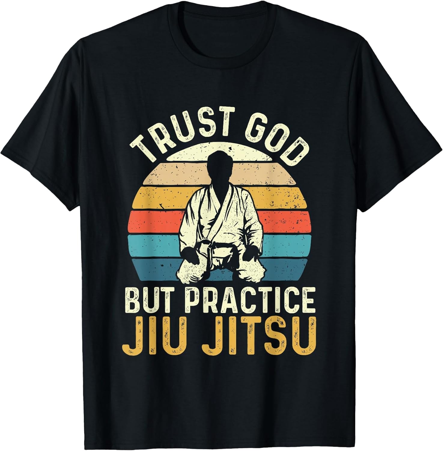 Trust God But Practice Jiu Jitsu - Martial Arts Grappling