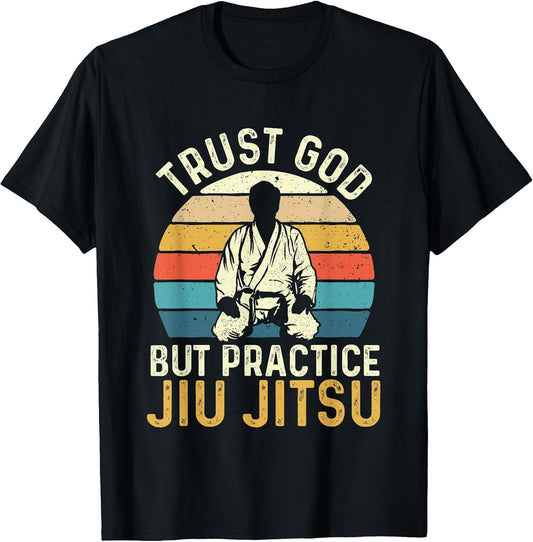 Trust God But Practice Jiu Jitsu - Martial Arts Grappling