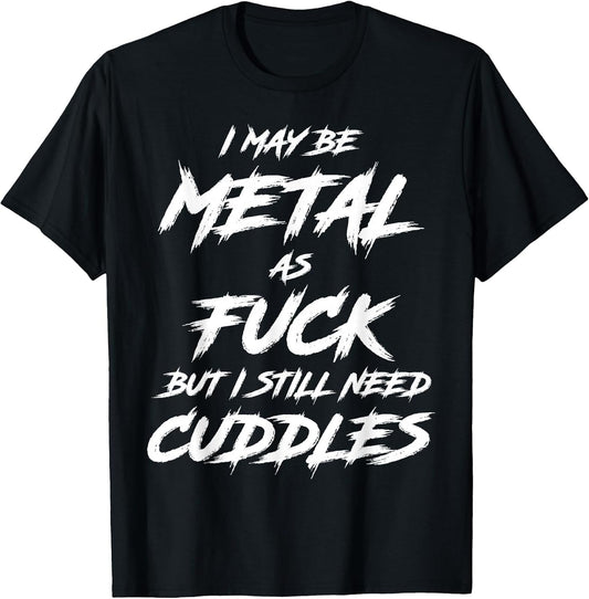 Metal AF But I Still Need Cuddles Metal Fan Funny Metalhead