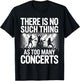 There is No Such Things As Too Many Concerts. Funny