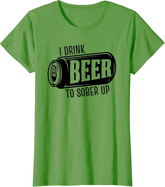 I Drink Beer to Sober Up Funny Party Beer Drinkers Alcohol