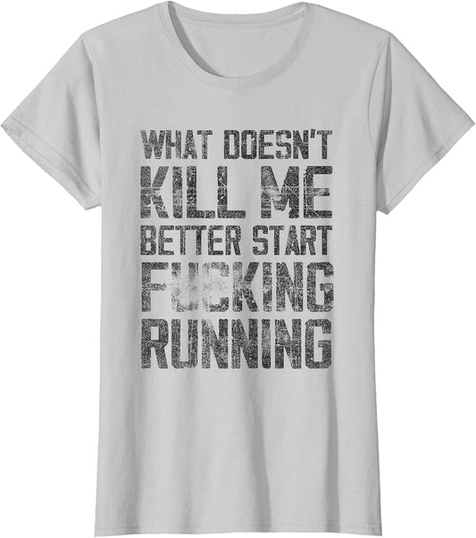 What Doesn't Kill Me Better Start F Running Funny Distressed