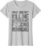 What Doesn't Kill Me Better Start F Running Funny Distressed