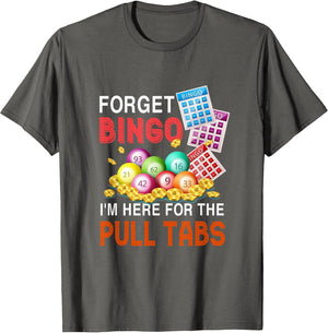Forget Bingo I'm Here for The Pull Tabs Funny Bingo Game