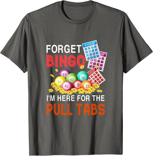 Forget Bingo I'm Here for The Pull Tabs Funny Bingo Game