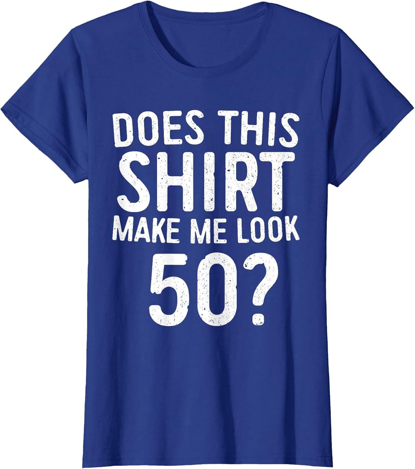 Does This Shirt Make Me Look 50 50th Birthday Shirt