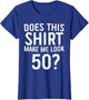 Does This Shirt Make Me Look 50 50th Birthday Shirt
