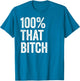 100 Percent That Bitch in Case You Forgot Im 100% That Bitch