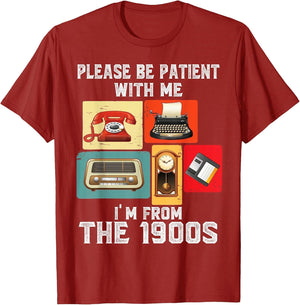 Please Be Patient with Me I'm from The 1900s Funny Vintage