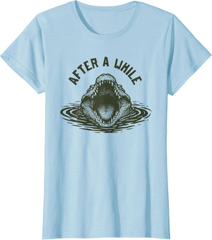 After A While Crocodile Funny Animal Graphic Meme