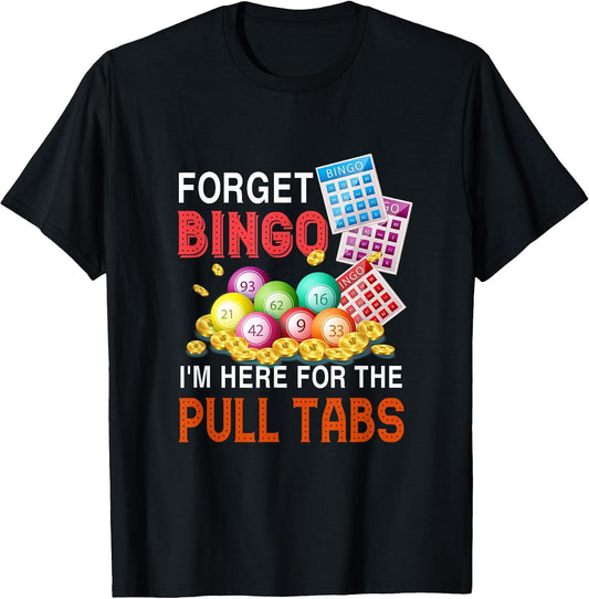 Forget Bingo I'm Here for The Pull Tabs Funny Bingo Game
