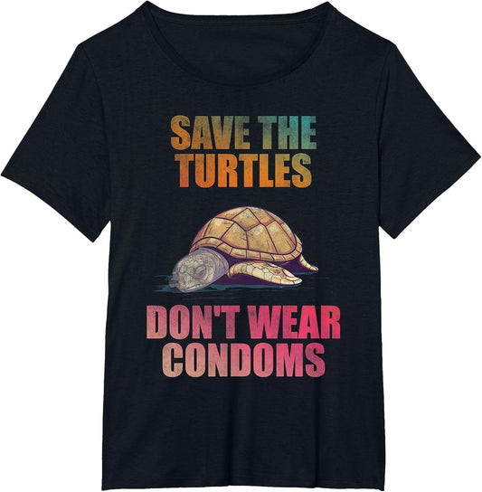 Save The Turtles Don't wear Condoms