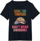 Save The Turtles Don't wear Condoms