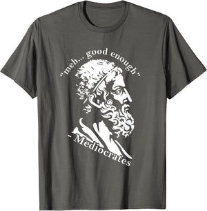 Meh Good Enough Mediocrates Funny Greek Philosophy Parody