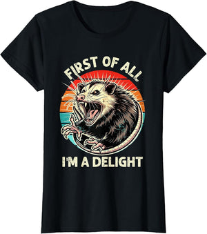 First of All I'm A Delight Sarcastic Possum Angry Opossum