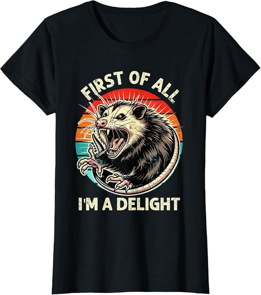 First of All I'm A Delight Sarcastic Possum Angry Opossum