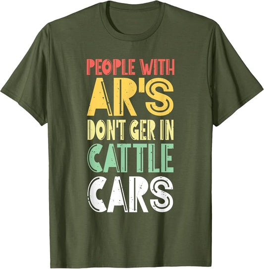 People with Ar's Don't Get in Cattle Cars