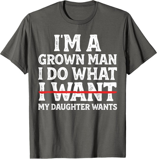 Funny Dad Father I'm A Grown Man I Do What My Daughter Wants