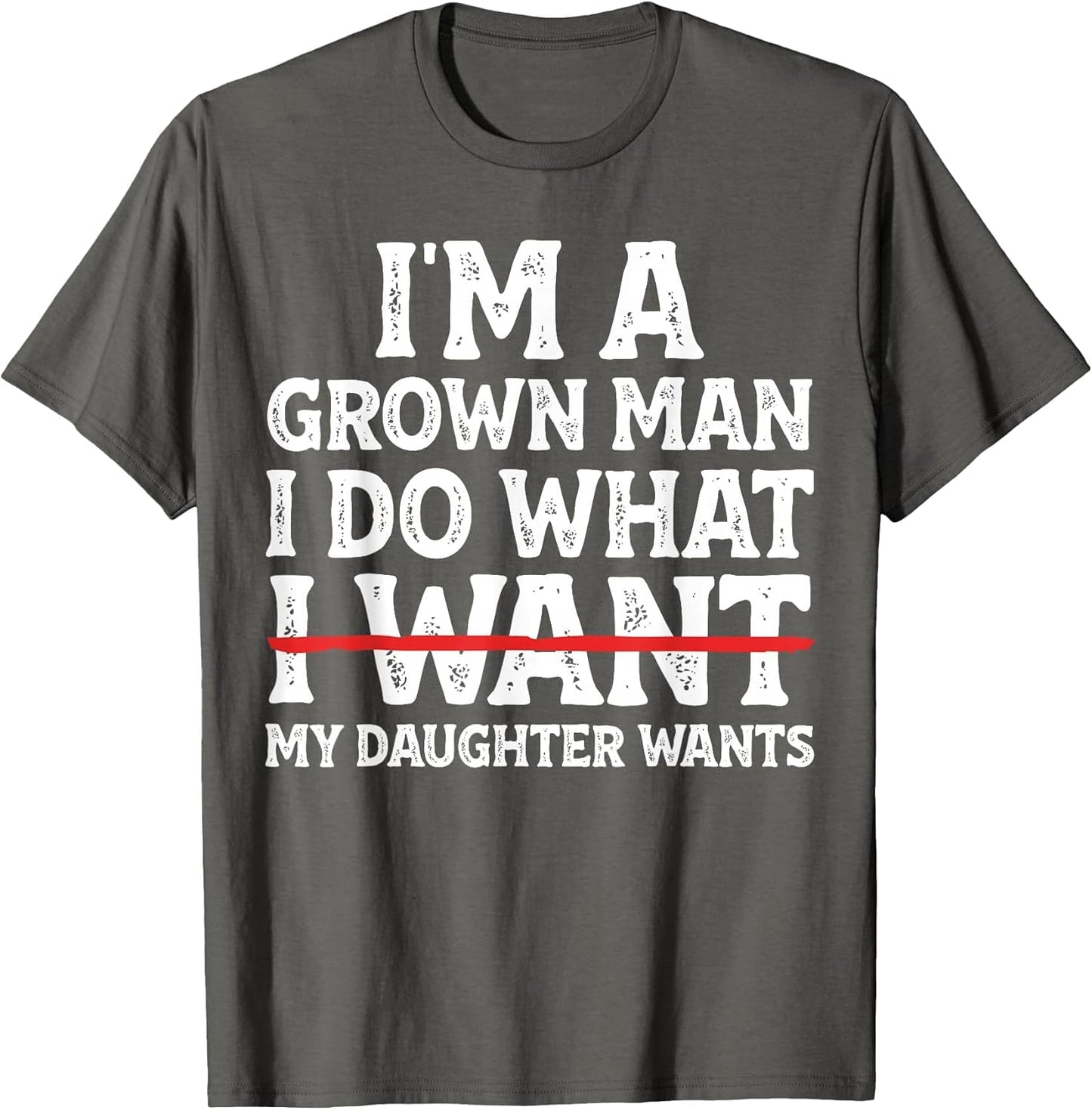 Funny Dad Father I'm A Grown Man I Do What My Daughter Wants