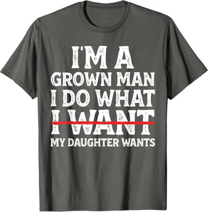 Funny Dad Father I'm A Grown Man I Do What My Daughter Wants