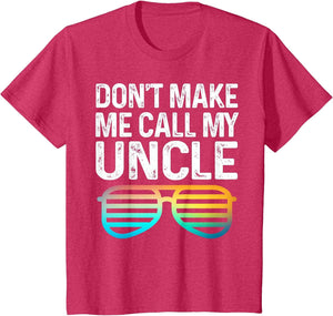 Don't Make Me Call My Uncle - Niece Nephew Infant Toddler