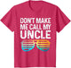 Don't Make Me Call My Uncle - Niece Nephew Infant Toddler