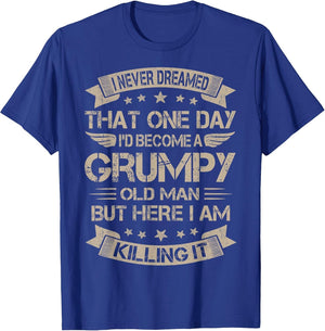 I Never Dreamed That I'd Become A Grumpy Old Man Grandpa