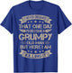 I Never Dreamed That I'd Become A Grumpy Old Man Grandpa