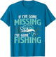 If I've Gone Missing I've Gone Fishing - Fish Angling