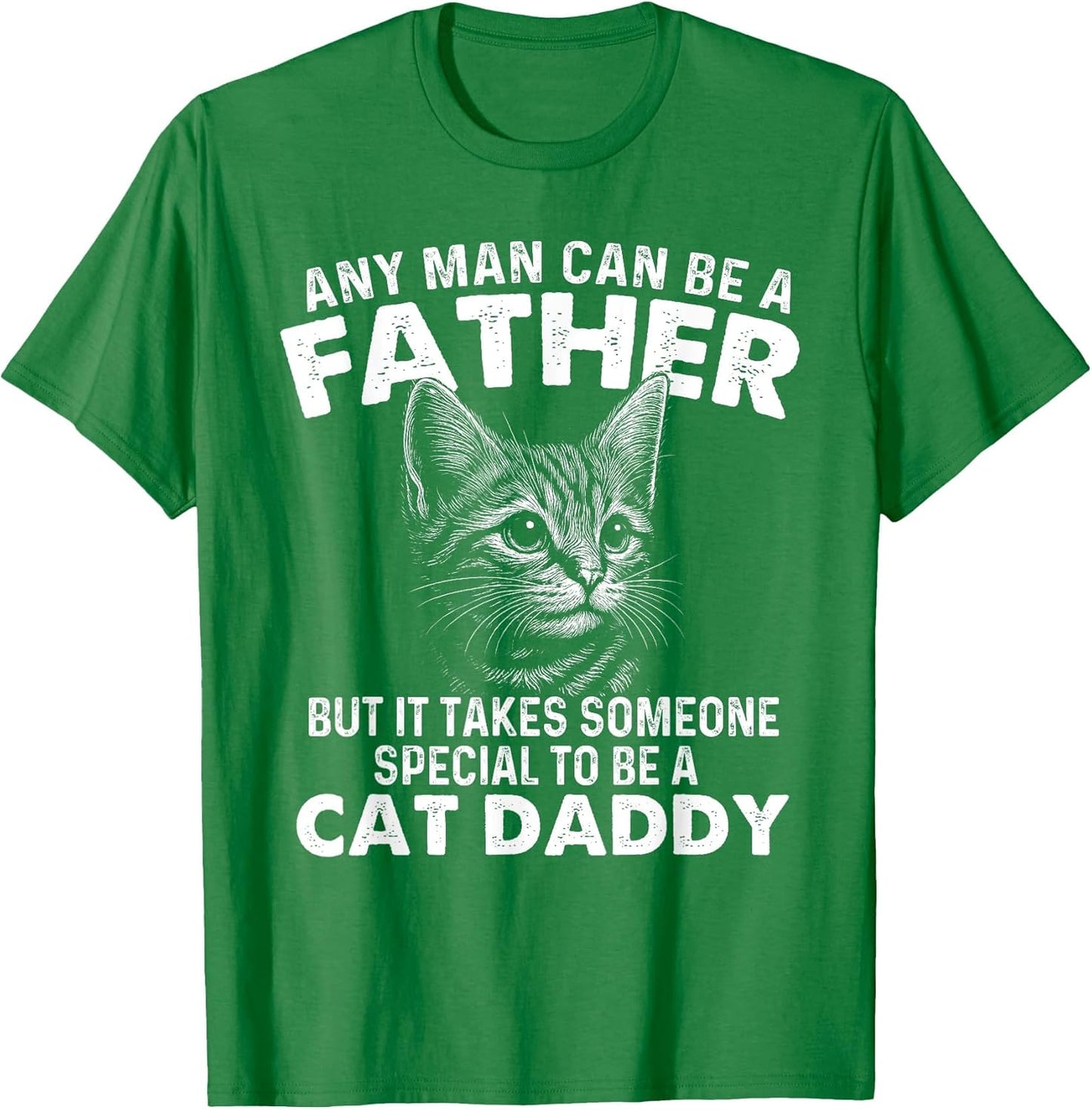 Any Man Can Be A Father - Cat Dad Kitten Owner Kitty