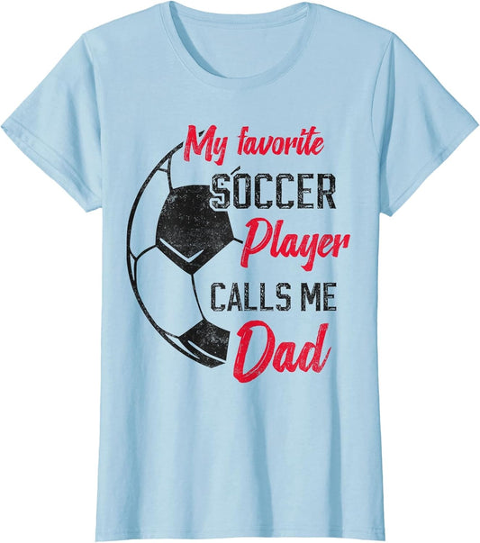 My Favorite Soccer Player Calls me dad Funny Soccer dad