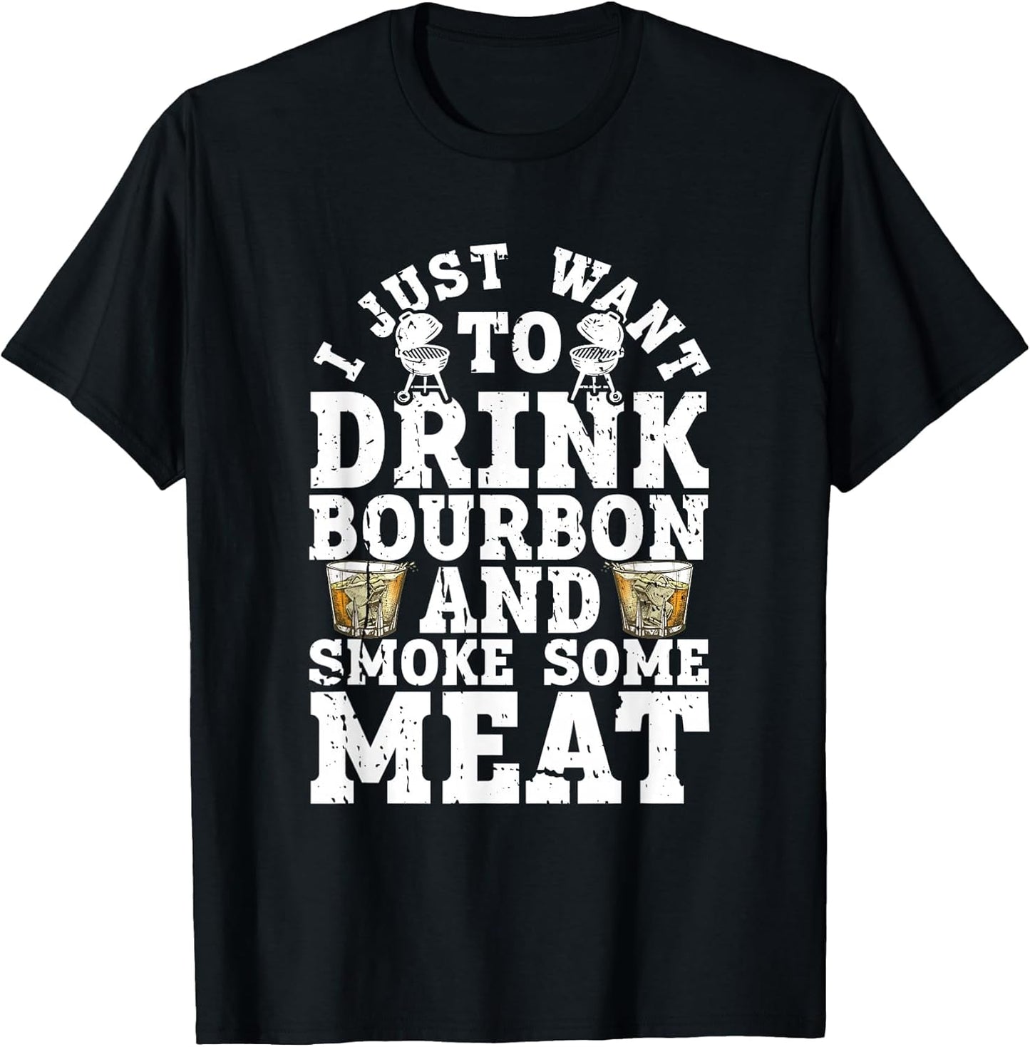 I Just Want to Drink Some Bourbon and Smoke Some Meat