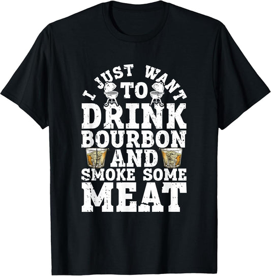 I Just Want to Drink Some Bourbon and Smoke Some Meat