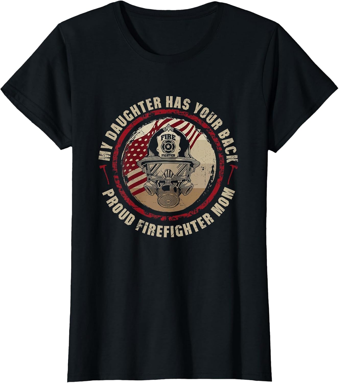 My Daughter Has Your Back - Proud Female Firefighter Mom