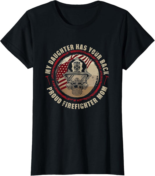 My Daughter Has Your Back - Proud Female Firefighter Mom