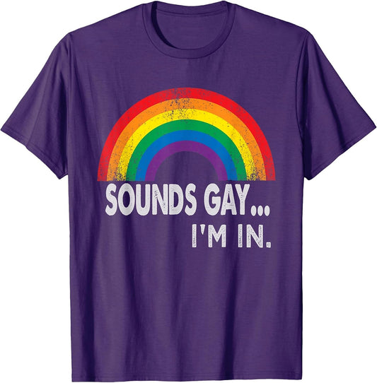 Sounds Gay I'm in with Rainbow Proud LGBTQ Gay Rights