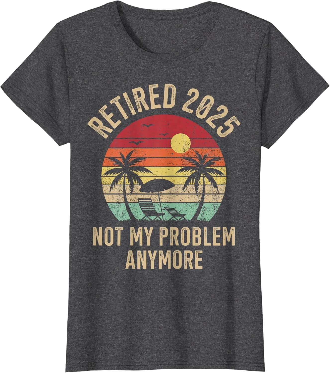 Retired 2025 not My Problem Anymore Vintage Beach Retirement