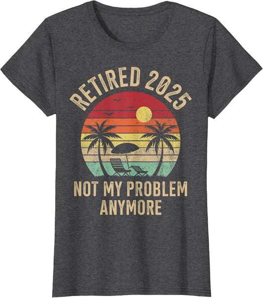 Retired 2025 not My Problem Anymore Vintage Beach Retirement
