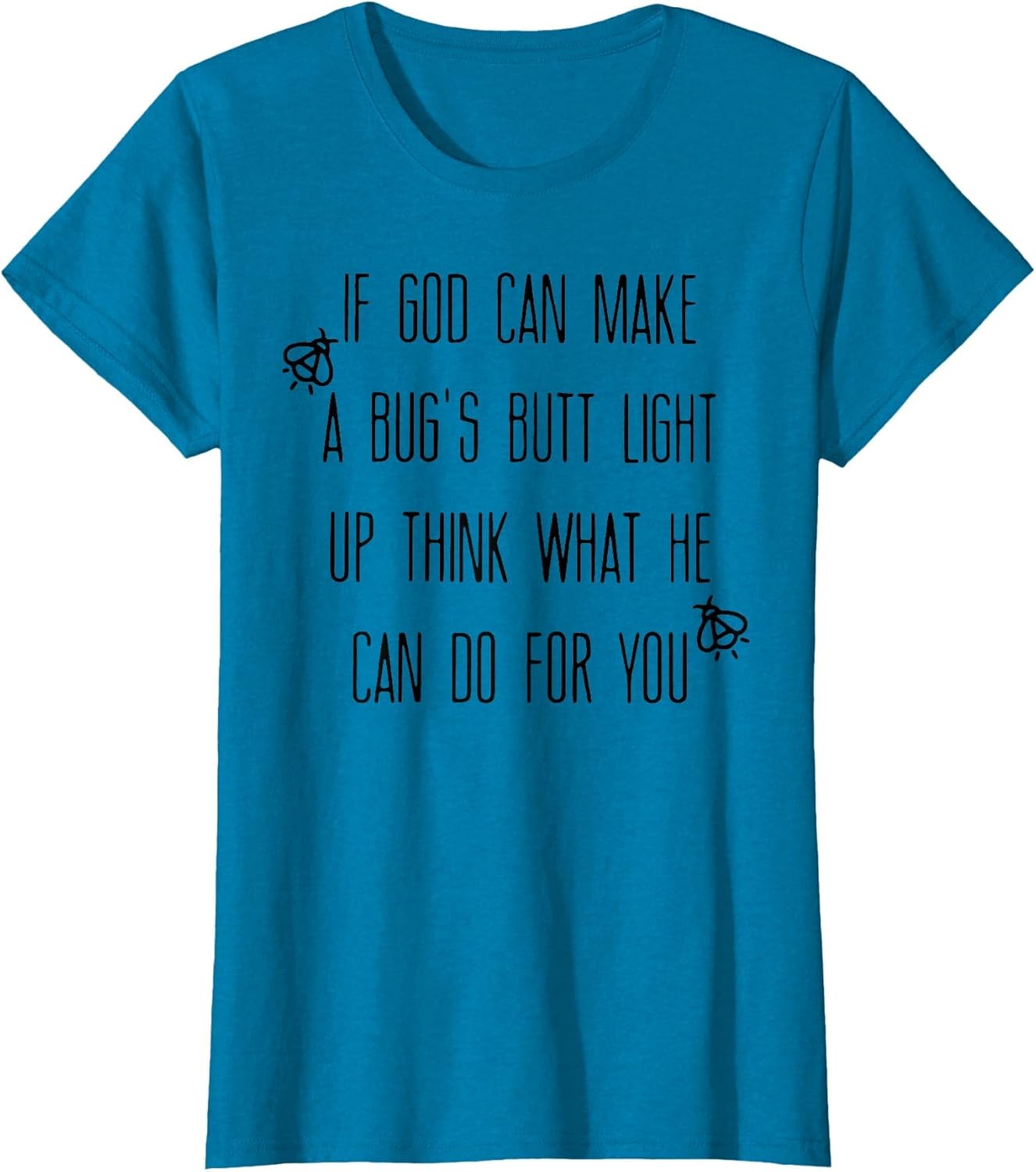If God Can Make A Bug's Butt Light Up Think What He Can Do