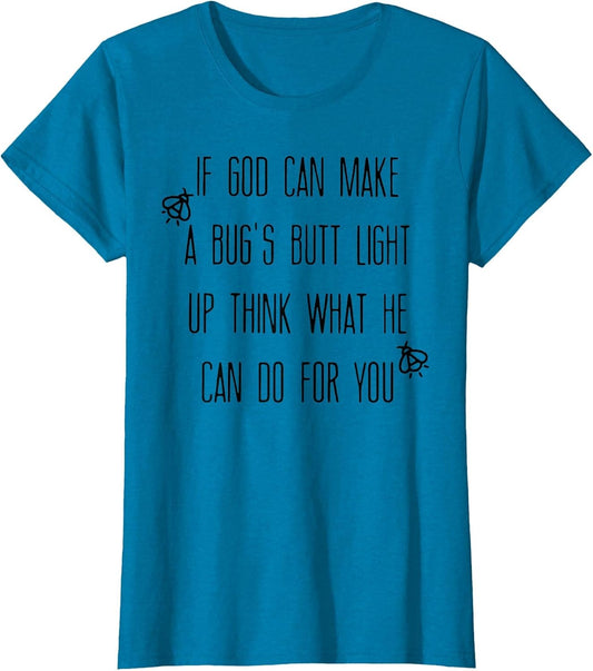 If God Can Make A Bug's Butt Light Up Think What He Can Do