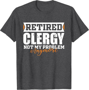 Retired Clergy, Not My Problem Anymore Funny Retirement