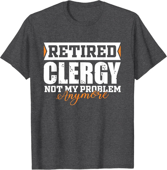Retired Clergy, Not My Problem Anymore Funny Retirement