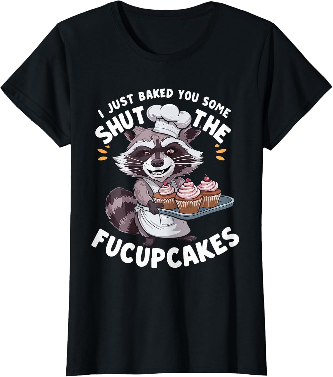 I Just Baked You Some Shut The Fucupcakes Chef Cook Raccoon