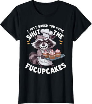 I Just Baked You Some Shut The Fucupcakes Chef Cook Raccoon