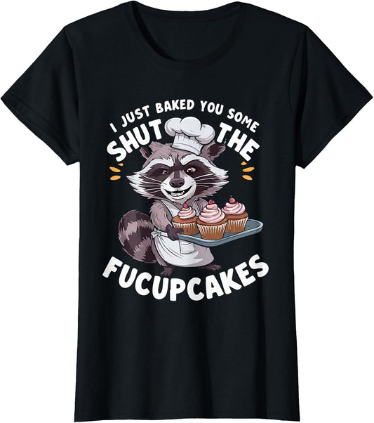 I Just Baked You Some Shut The Fucupcakes Chef Cook Raccoon